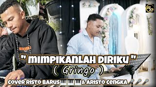 MIMPIKANLAH DIRIKU  GRINGO  COVER ARISTO CENGKA amp RISTO BARUS [upl. by Aynuat]