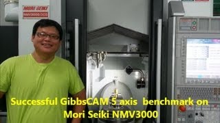 GM034 Successful GibbsCAM 5 axis benchmark on Mori Seiki NMV3000 by MyGrowTech [upl. by Frolick]