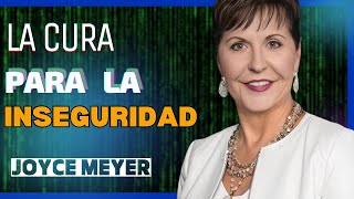 LA CURA PARA LA INSEGURIDAD  JOYCE MEYER [upl. by Fidelio36]