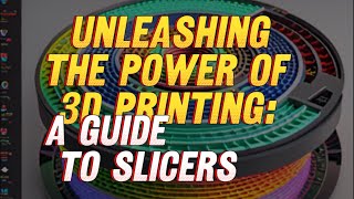 Unleashing the Power of 3D Printing A Guide to Slicers [upl. by Ardra]