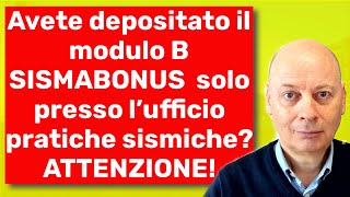 Avete depositato il quotmodulo Bquot SISMABONUS solo presso l’ufficio pratiche sismiche ATTENZIONE [upl. by Guibert]