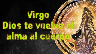 Virgo ¡Dios te vuelve el alma al cuerpo estás del otro lado [upl. by Rodama]