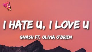 gnash  i hate u i love u Lyrics ft Olivia obrien [upl. by Ocsecnarf]