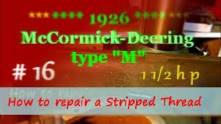 1926 McCormick Deering type m  how to repair a stripped thread 16of [upl. by Ertnod988]