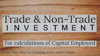 Trade and NonTrade Investments for calculation of Capital Employed  Difference and explanation [upl. by Skrap70]