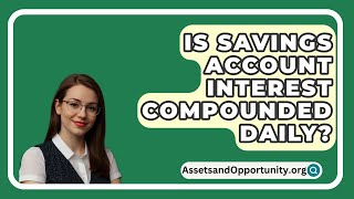 Is Savings Account Interest Compounded Daily  AssetsandOpportunityorg [upl. by Chee445]