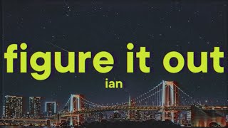 Ian  Figure It Out Lyrics [upl. by Llerad]