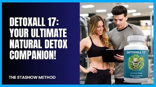 Detoxall 17 Review Unveiling the Power of Natural Detoxification and Holistic Wellbeing [upl. by Enahsed]