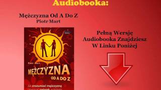 Mężczyzna Od A Do Z Nowa Edycja  Piotr Mart audiobook  Jak Uwieść Zrozumieć Faceta [upl. by Brena]