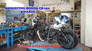 RIPRISTINO HONDA CB 650 2 PARTE quotTELAIO E PIASTRA SELLAquot [upl. by Yenahteb]