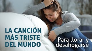 LA CANCION MAS TRISTE DEL MUNDO Musica para Llorar de Tristeza por Amor😭 y Desahogarse [upl. by Scharf]