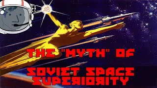 The quotMythquot of Soviet Space Superiority [upl. by Nedi]