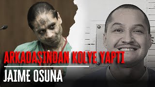 ARKADAŞINDAN KOLYE YAPAN ADAM  JAIME OSUNA  Seri Katiller Dosyası [upl. by Anaek]