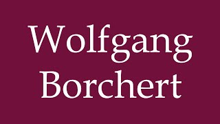 How to Pronounce Wolfgang Borchert Correctly in German [upl. by Randi752]