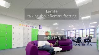 Tamlite talking about Remanufacturing  ep3 [upl. by Euqinommod]