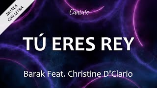 C0179 TÚ ERES REY  Barak ft Christine DClario Letra [upl. by Monti]