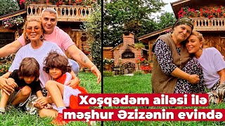 Xoşqədəm ailəsi ilə məşhur Əzizənin evində [upl. by Cote426]