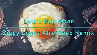 TRLER Lolas Bag Kwoo Ziggy Lopez Afro Deep Remix [upl. by Karil39]