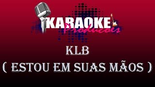 KLB  ESTOU EM SUAS MÃOS  KARAOKE [upl. by Natalee]