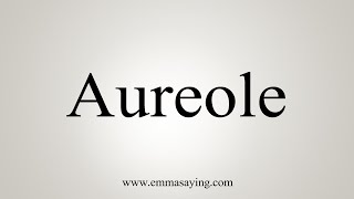 How To Say Aureole [upl. by Wyon]