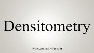 How To Say Densitometry [upl. by Eetnom]