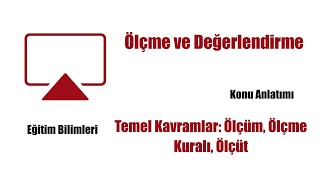 4 Eğitim Bilimleri  Ölçme ve Değerlendirme  Temel Kavramlar [upl. by Wack]