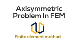 Axisymmetric elements in FEM  2D problem in FEM Finite Element Methods [upl. by Nylekcaj]