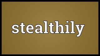 Stealthily Meaning [upl. by Steel]