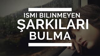 İsmini Bilmediğiniz Şarkıyı Bulma [upl. by Salokin777]