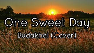 ONE SWEET DAY Lyrics  BUDAKHEL Cover [upl. by Martens]