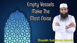 Empty Vessels Make The Most Noise  Shaykh Sulaiman Moola [upl. by Hsekin]