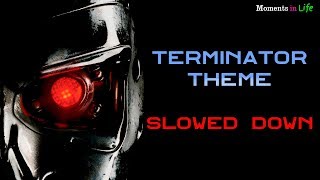 Terminator Theme SLOWED DOWN version in HQ [upl. by Fleda706]