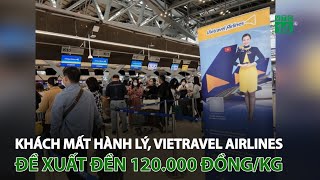 Khách mất hành lý Vietravel Airlines đề xuất đền 120000 đồngkg  VTC14 [upl. by Kosaka]