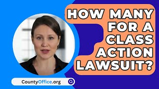 How Many For A Class Action Lawsuit  CountyOfficeorg [upl. by Oberon637]