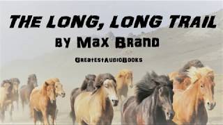 THE LONG LONG TRAIL by Max Brand  FULL AudioBook  Greatest AudioBooks [upl. by Ehav305]