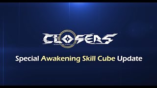 CLOSERS Special Awakening Skill Cube Update [upl. by Rumilly]