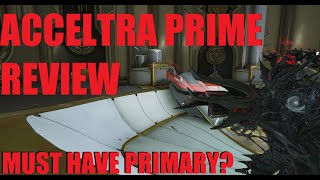 WARFRAME Acceltra Prime Is Great 3 BuildsSynergy Guide  Whispers In The Wall [upl. by Alliuqaj]