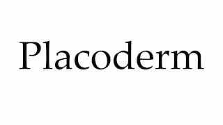 How to Pronounce Placoderm [upl. by Fancie]