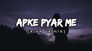 Apke Pyar Me  ALKA YAGNIK  Slowed amp Reverb  Lofi  Title Track  TRG PIYUSH [upl. by Erdne]