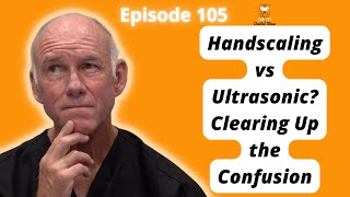 Ep 105  Handscaling vs Ultrasonic Clearing Up the Confusion and Periapical Lucency vs [upl. by Birch]