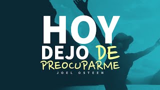 Hoy Dejo de Preocuparme y Practico Este Hábito  Por Joel Osteen [upl. by Emmuela]