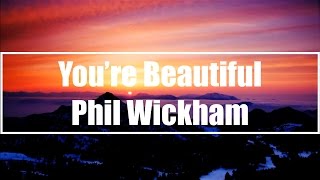 Youre Beautiful  Phil Wickham Lyrics [upl. by Asereht]