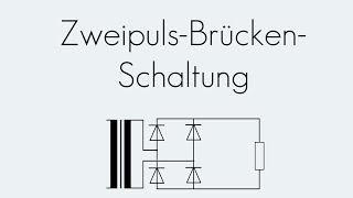 ZweipulsBrückenSchaltung  Gleichrichter  Begriffserklärung [upl. by Gorton635]