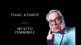 Isaac Asimov  Intuito Femminile solo audio [upl. by Myer]