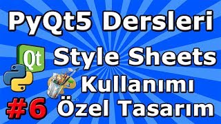 PyQt5 dersleri 6 Style Sheets Kullanımı  Özel Tasarım Yapma [upl. by Dian311]