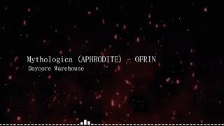 Mythologica Edited Ver APHRODITE  OFRIN DAYCORE [upl. by Ahsenot]