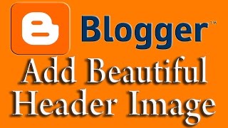 Add Image Header on Blogger How to Add Custom Blogger Header Free Web Design Tutorial [upl. by Ilka]