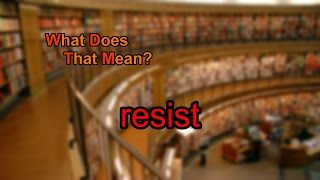 What does resist mean [upl. by Ahsinned]