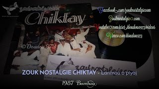 ZOUK NOSTALGIE  CHIKTAY Lanmou o piyaj 1987 Bambou Records  LPB 022  By DOUDOU 973 [upl. by Stillmann]