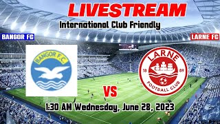 Bangor FC vs Larne FC Live Score International Club Friendly [upl. by Ttekcirc]